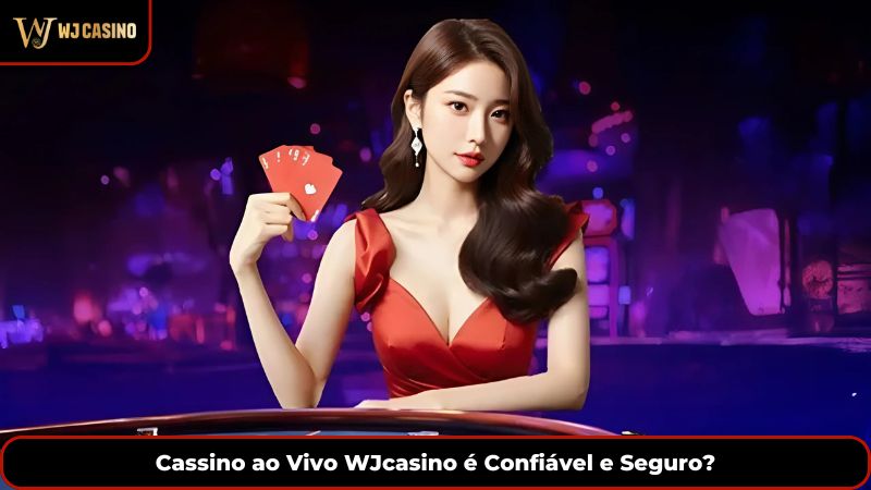 Cassino ao Vivo WJcasino é Confiável e Seguro?