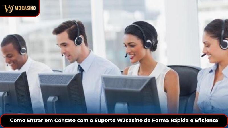 Como Entrar em Contato com o Suporte WJcasino de Forma Rápida e Eficiente