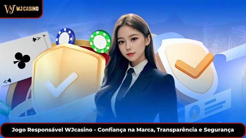Jogo Responsável WJcasino - Confiança na Marca, Transparência e Segurança