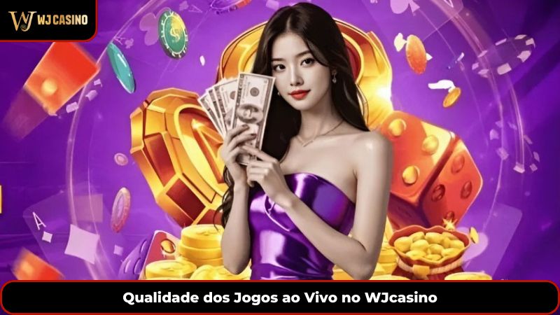 Qualidade dos Jogos ao Vivo no WJcasino