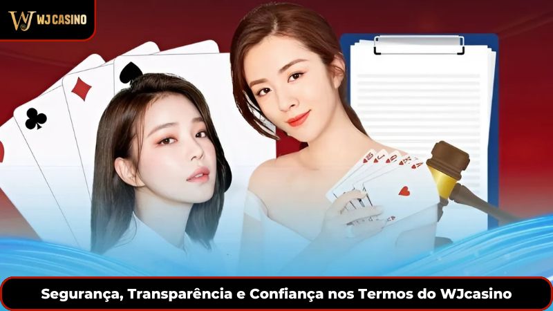 Segurança, Transparência e Confiança nos Termos do WJcasino